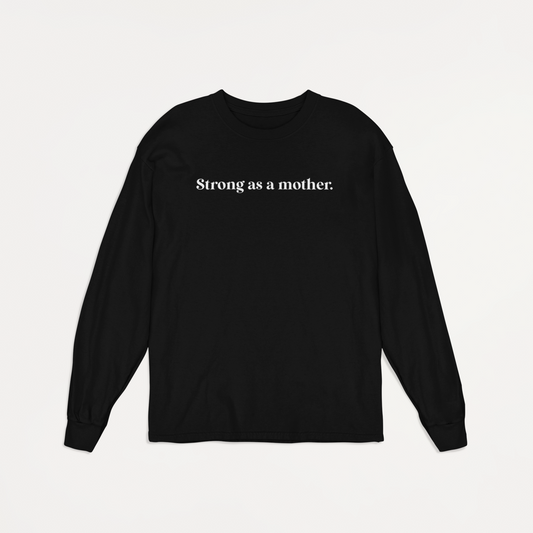 Strong as a Mother-Long Sleeve Tee